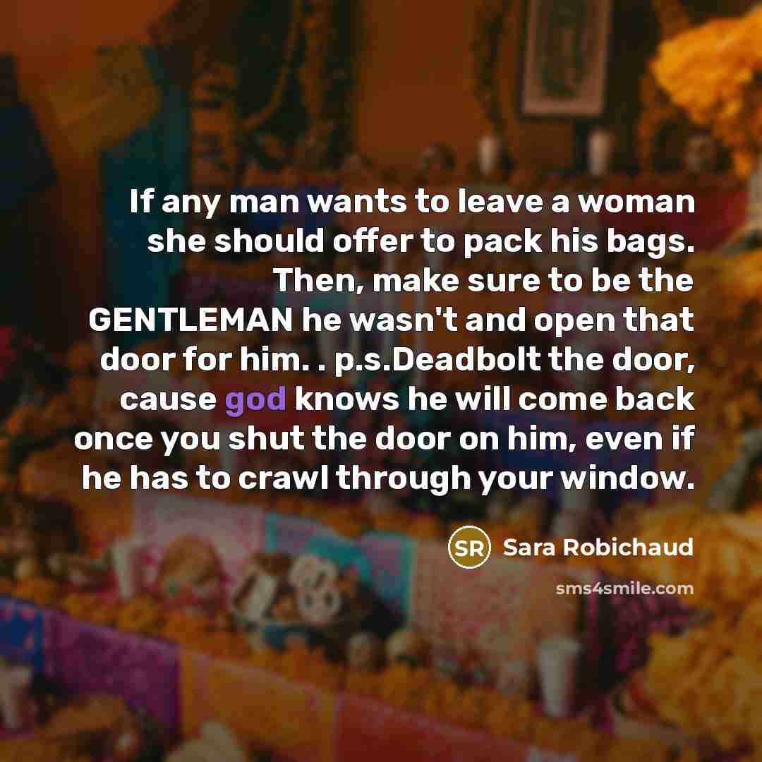 “If any man wants to leave a woman she should…” quote by Sara Robichaud