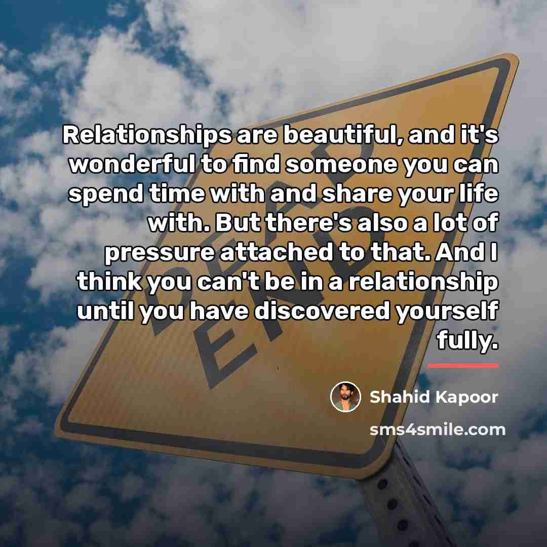 “Relationships are beautiful, and it's wonderful to find someone you…” quote by Shahid Kapoor