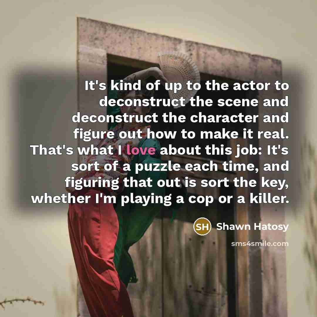 “It's kind of up to the actor to deconstruct the…” quote by Shawn Hatosy