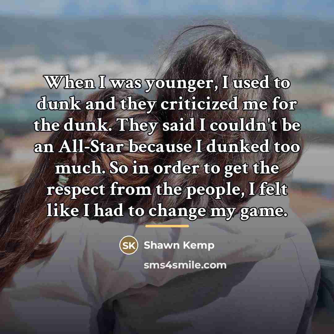 “When I was younger, I used to dunk and they…” quote by Shawn Kemp