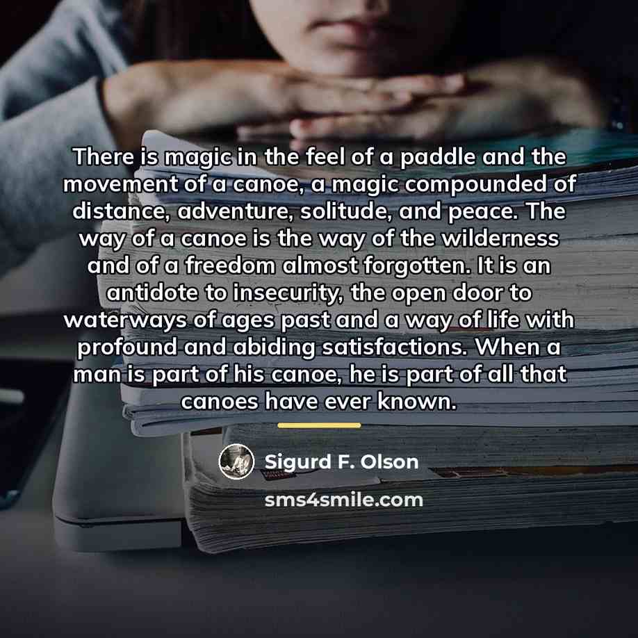 “There is magic in the feel of a paddle and…” quote by Sigurd F. Olson