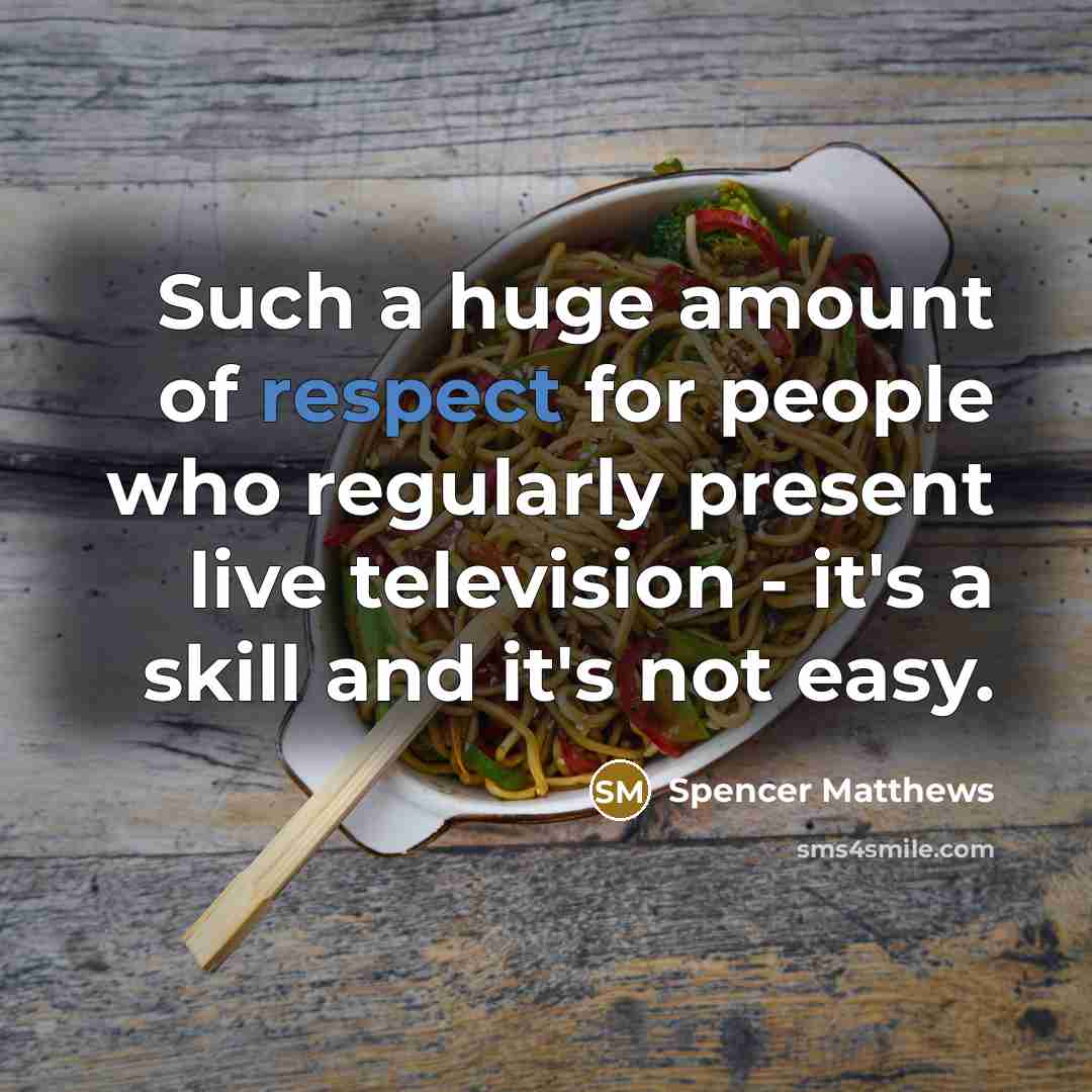 “Such a huge amount of respect for people who regularly…” quote by Spencer Matthews