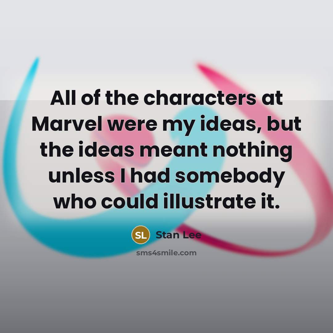 “All of the characters at Marvel were my ideas, but…” quote by Stan Lee
