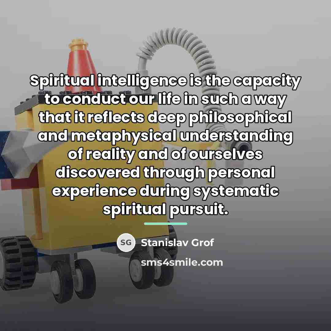“Spiritual intelligence is the capacity to conduct our life in…” quote by Stanislav Grof