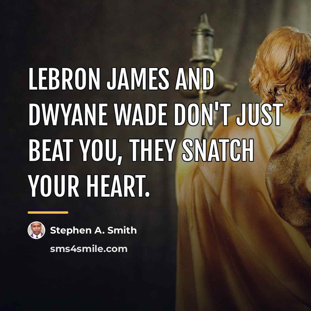 “LeBron James and Dwyane Wade don't just beat you, they…” quote by Stephen A. Smith