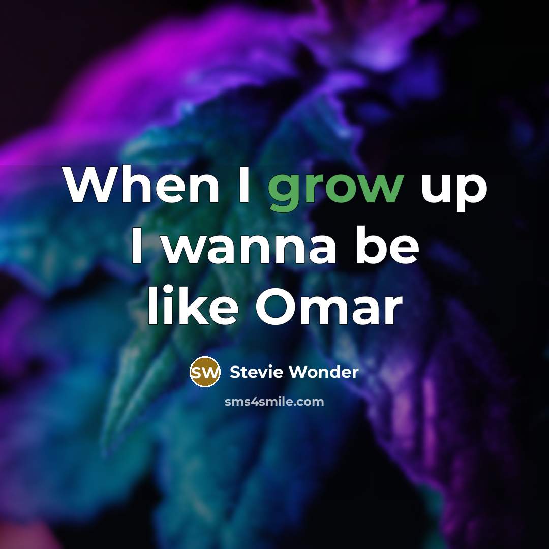 “When I grow up I wanna be like Omar” quote by Stevie Wonder