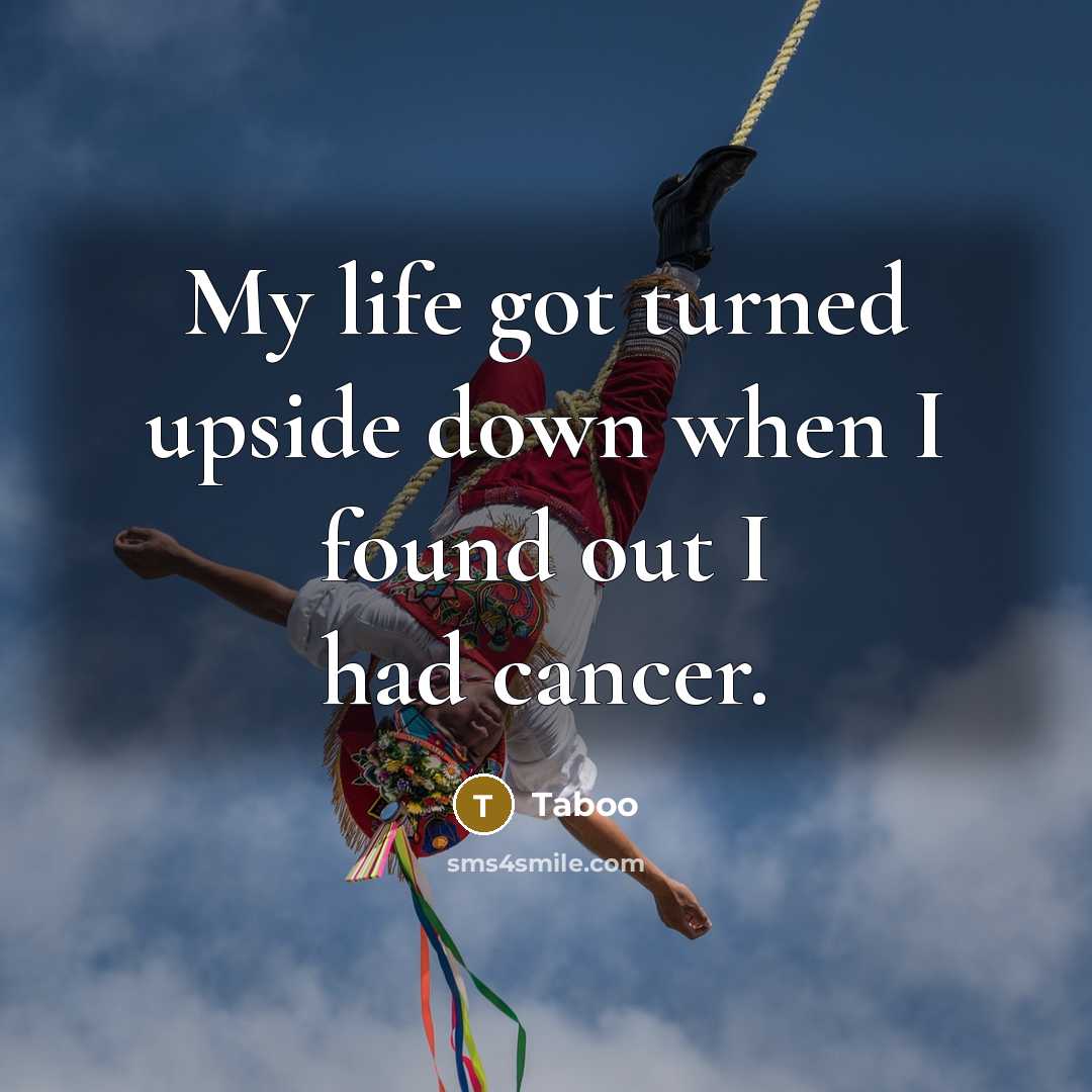 “My life got turned upside down when I found out I had cancer.” quote by Taboo