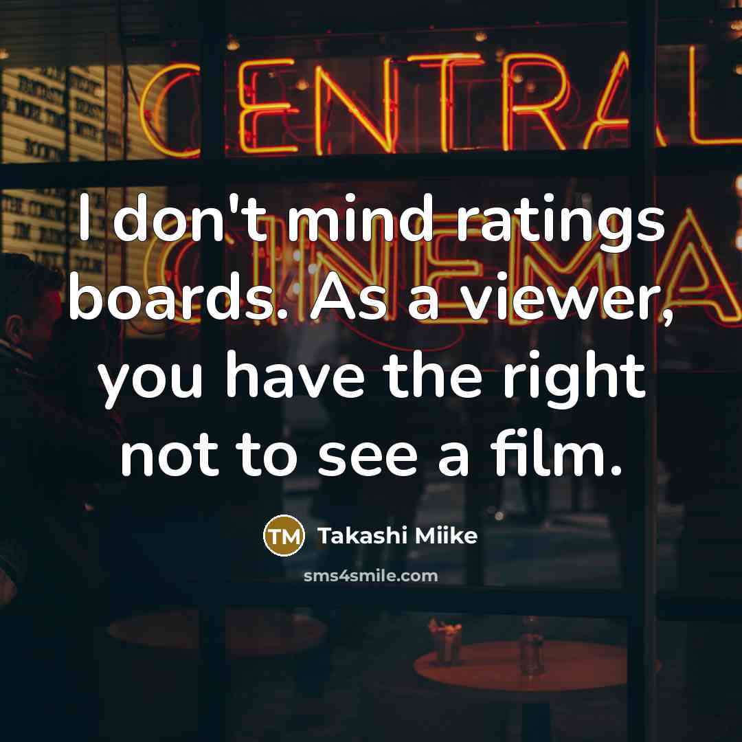 “I don't mind ratings boards. As a viewer, you have…” quote by Takashi Miike