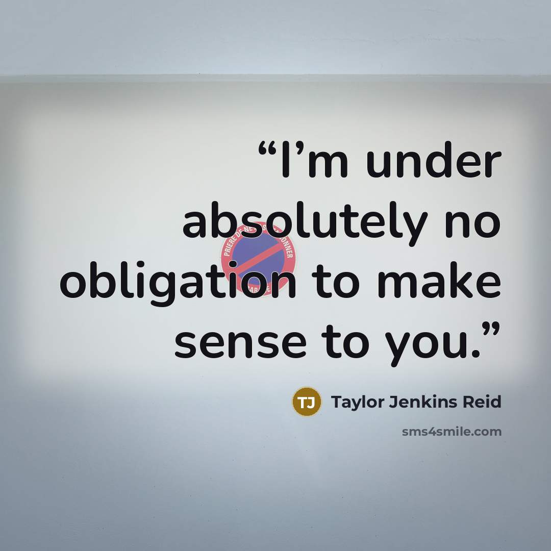 “I’m under absolutely no obligation to make sense to you.” quote by Taylor Jenkins Reid