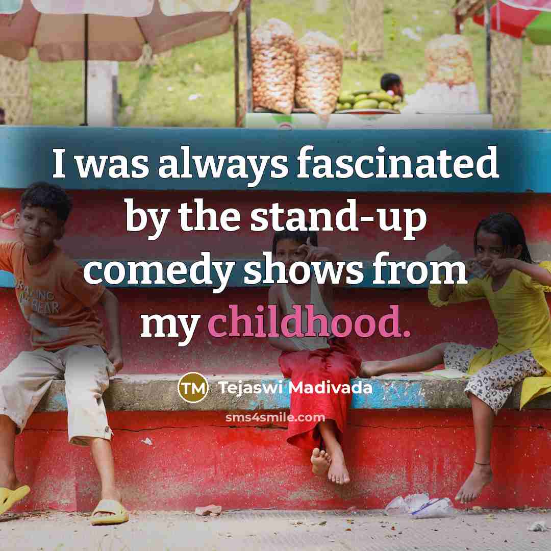 “I was always fascinated by the stand-up comedy shows from…” quote by Tejaswi Madivada