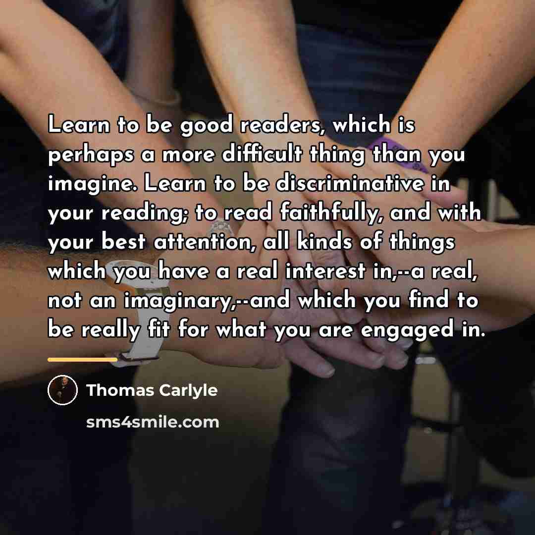 “Learn to be good readers, which is perhaps a more…” quote by Thomas Carlyle