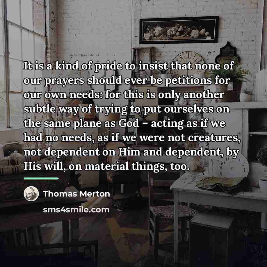“It is a kind of pride to insist that none…” quote by Thomas Merton