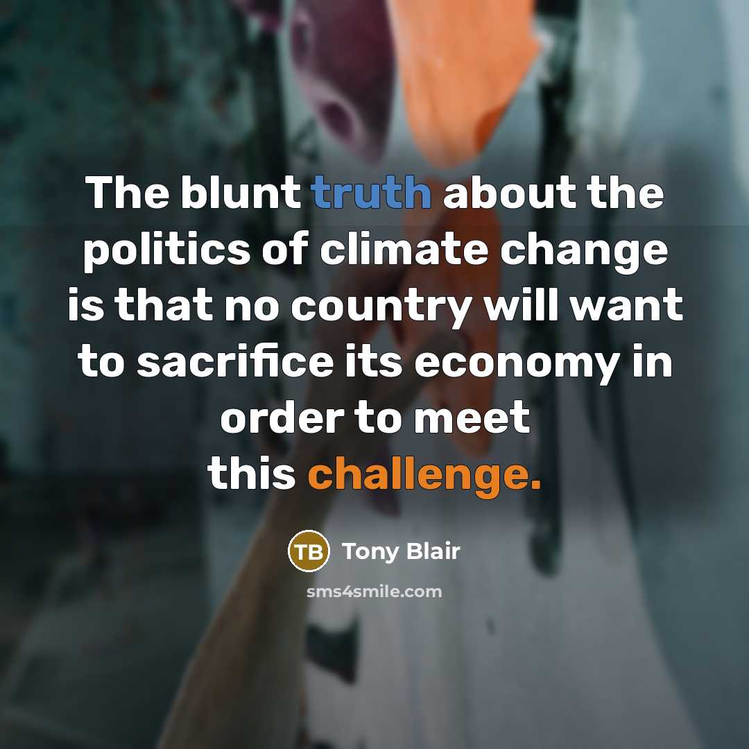 “The blunt truth about the politics of climate change is…” quote by Tony Blair
