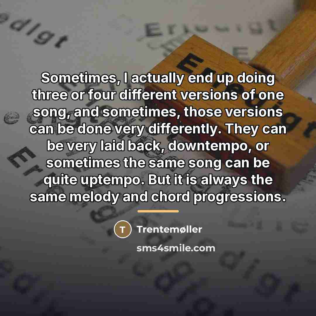 “Sometimes, I actually end up doing three or four different…” quote by Trentemøller