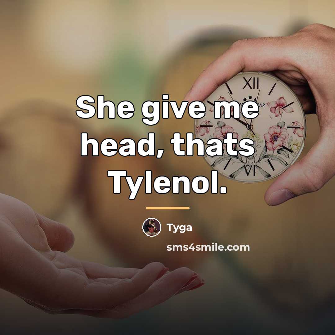 “She give me head, thats Tylenol.…” quote by Tyga