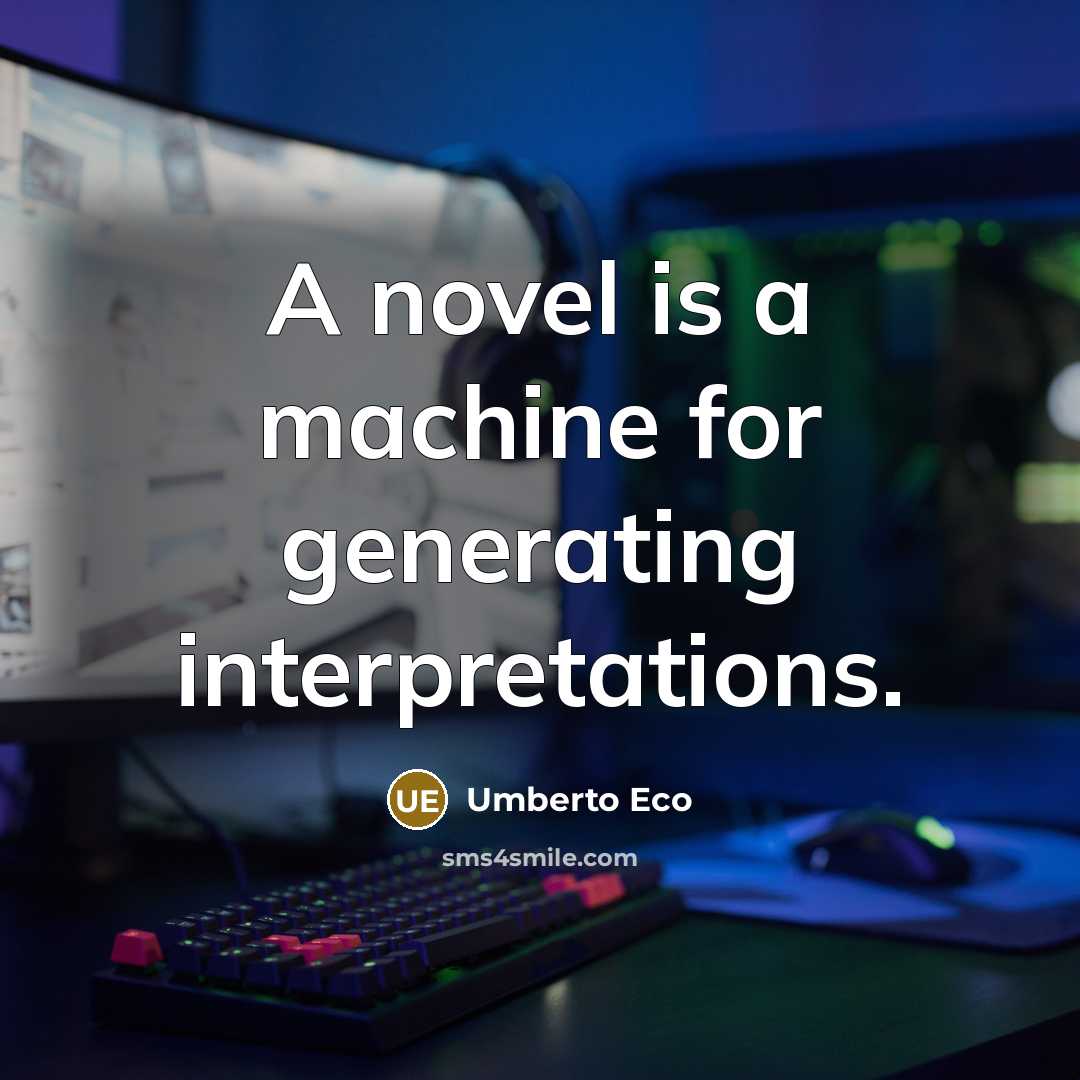 “A novel is a machine for generating interpretations.…” quote by Umberto Eco