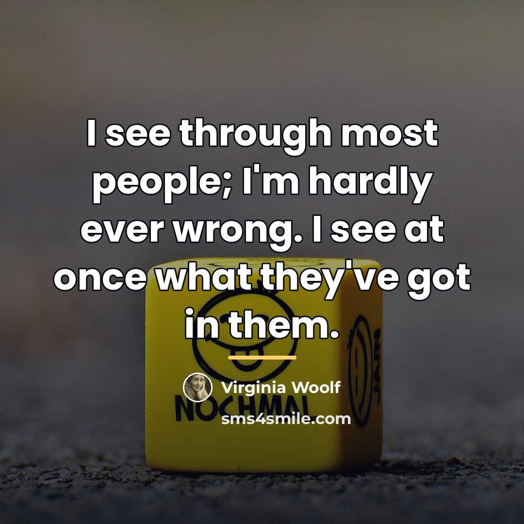 “I see through most people; I'm hardly ever wrong. I…” quote by Virginia Woolf
