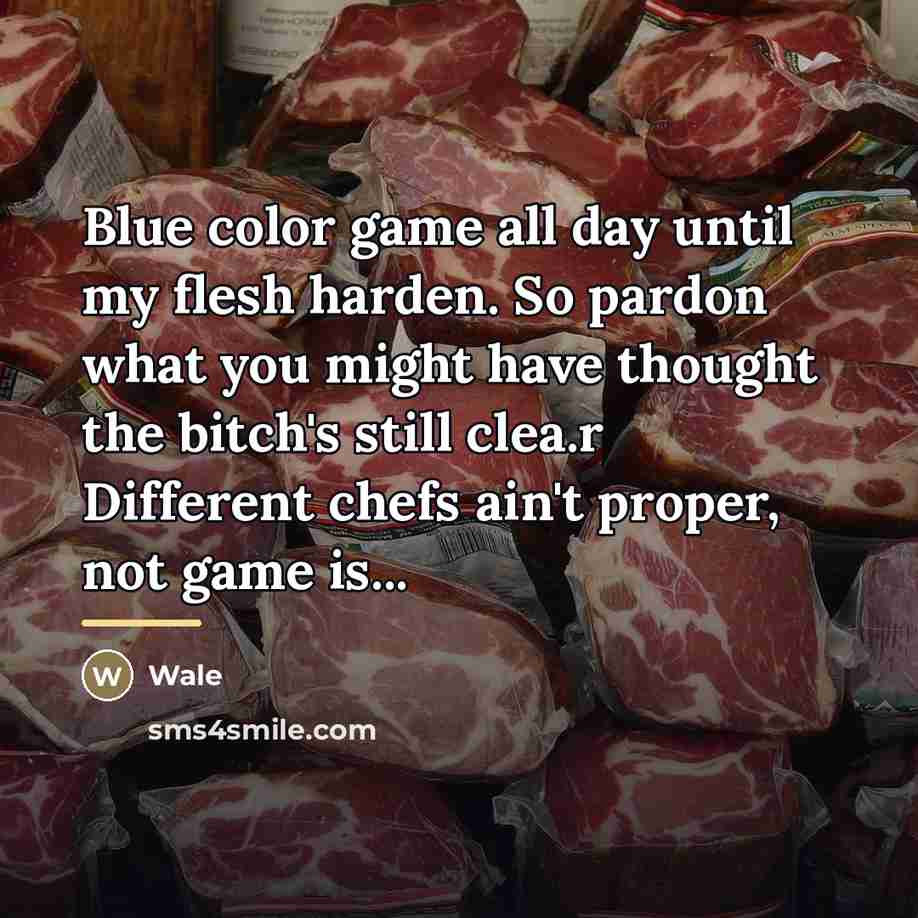 “Blue color game all day until my flesh harden. So…” quote by Wale