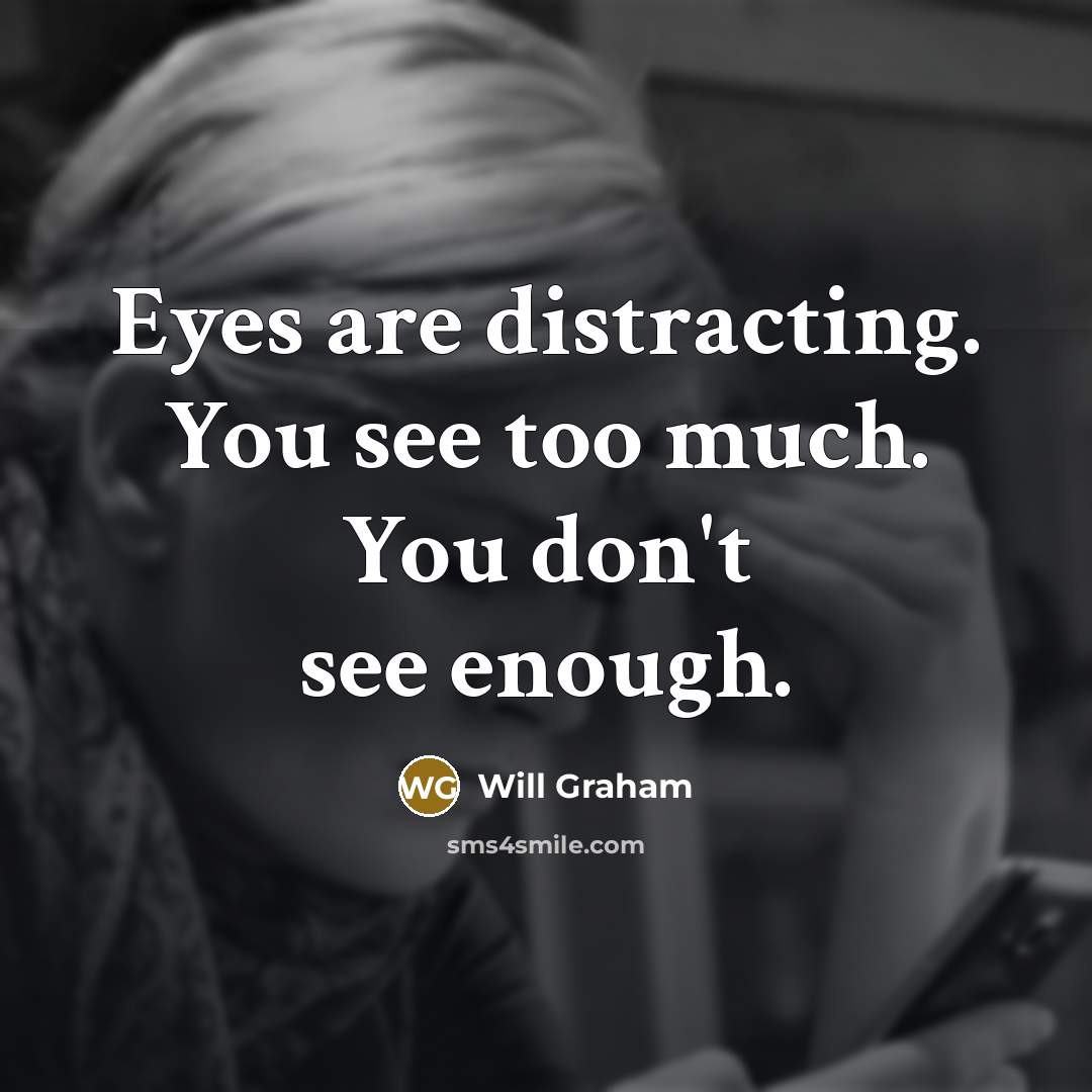 “Eyes are distracting. You see too much. You don't see…” quote by Will Graham