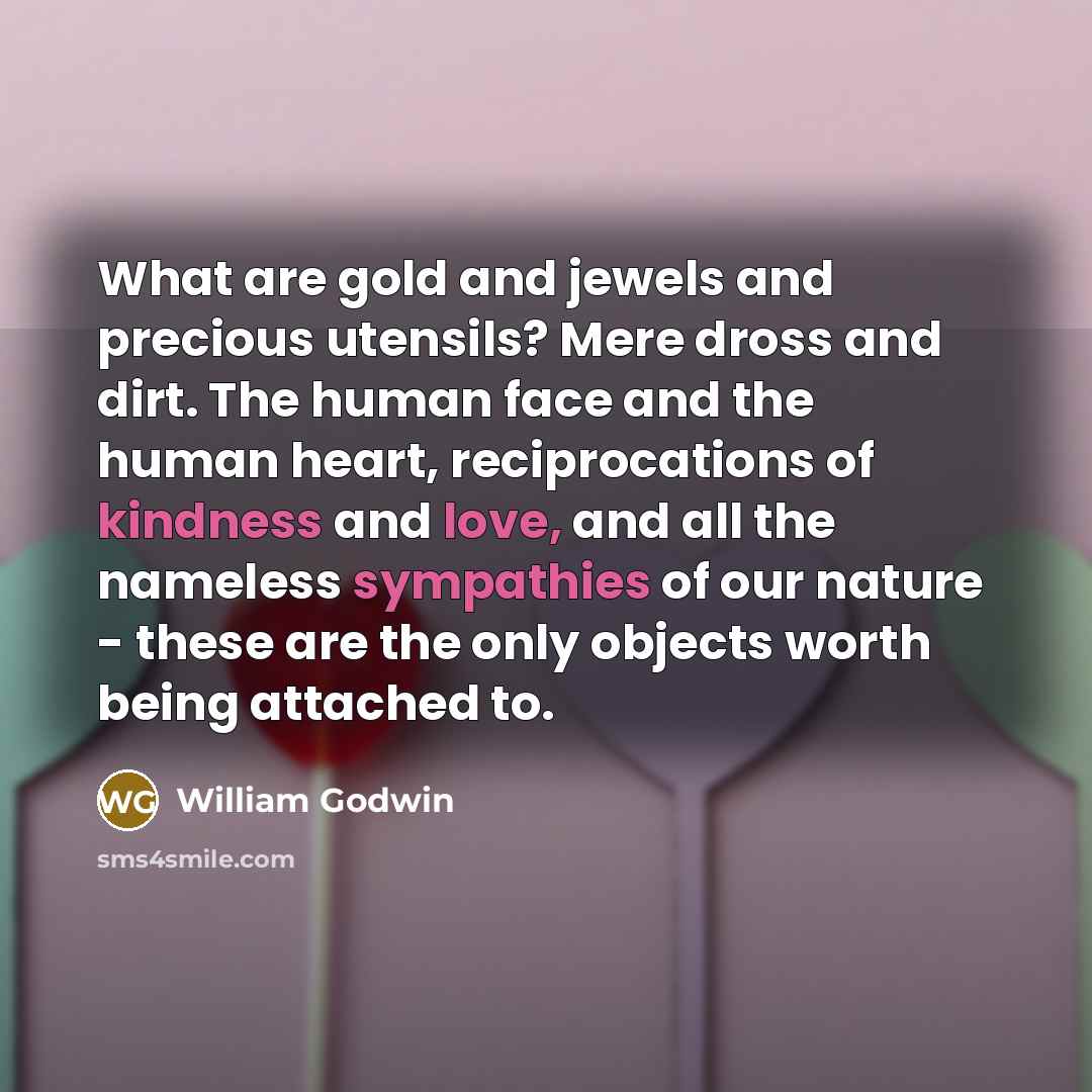 “What are gold and jewels and precious utensils? Mere dross…” quote by William Godwin