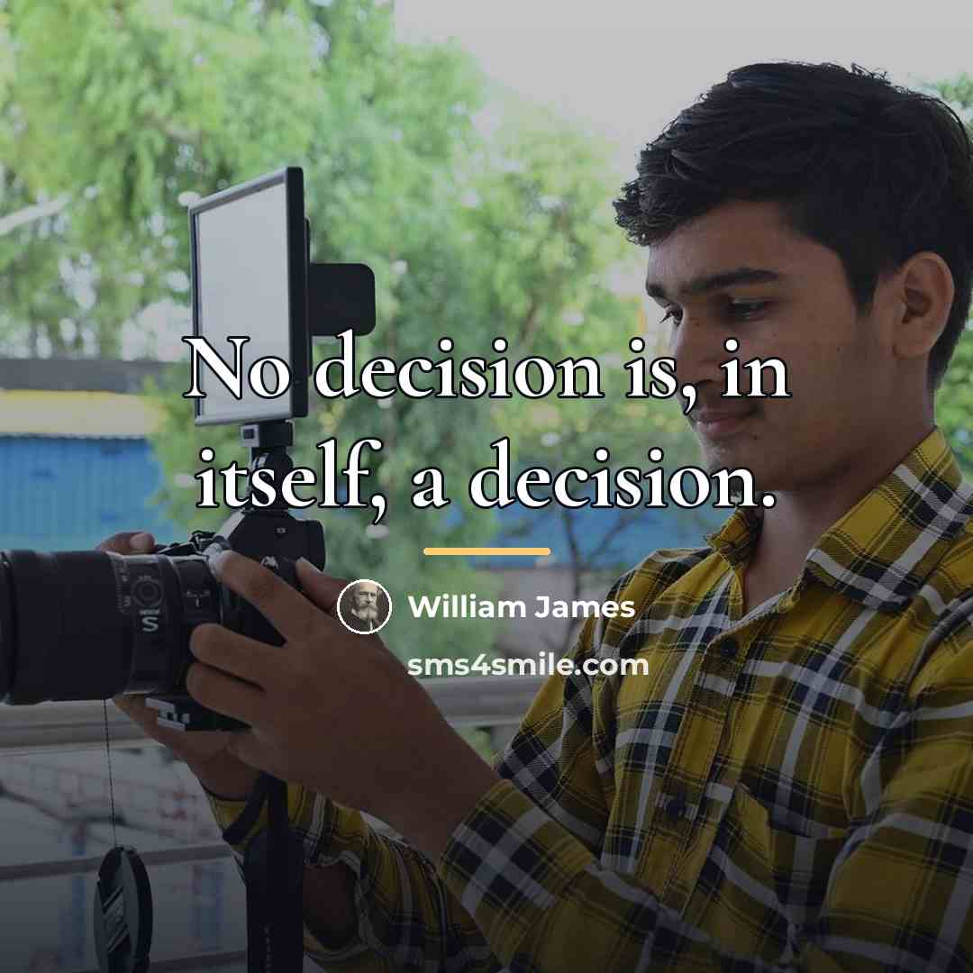 “No decision is, in itself, a decision.…” quote by William James