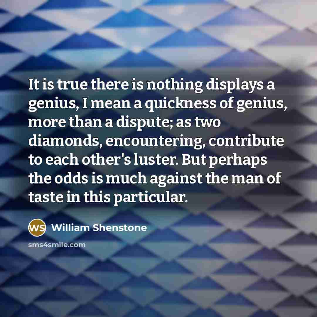 “It is true there is nothing displays a genius, I…” quote by William Shenstone