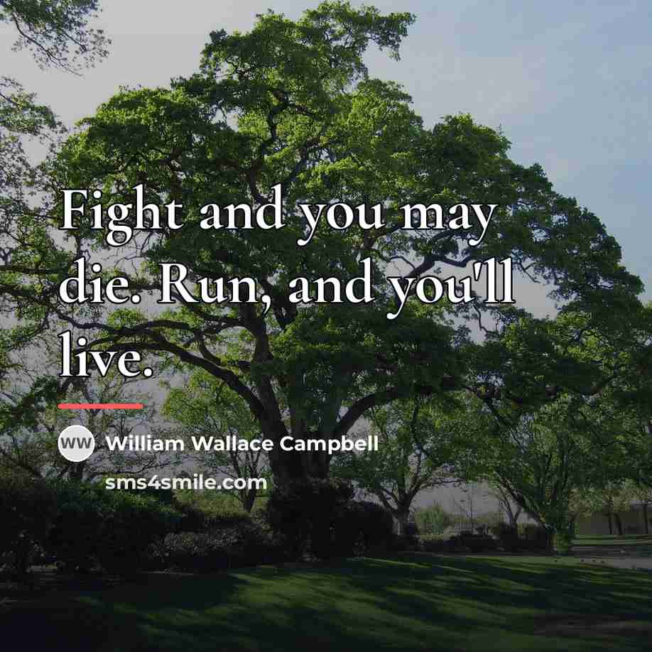 “Fight and you may die. Run, and you'll live.…” quote by William Wallace Campbell