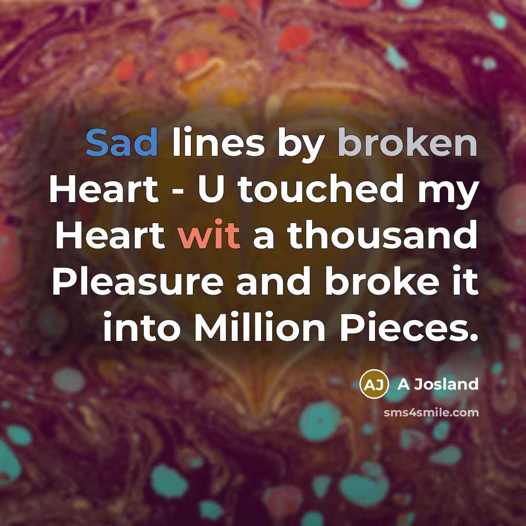 “Sad lines by broken Heart - U touched my Heart…” quote by A Josland