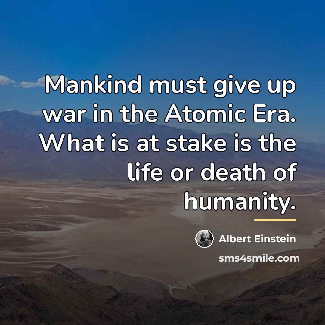 “Mankind must give up war in the Atomic Era. What…” quote by Albert Einstein