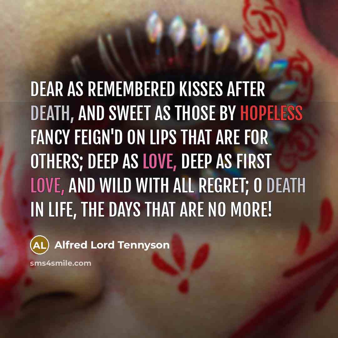 “Dear as remembered kisses after death, And sweet as those…” quote by Alfred Lord Tennyson