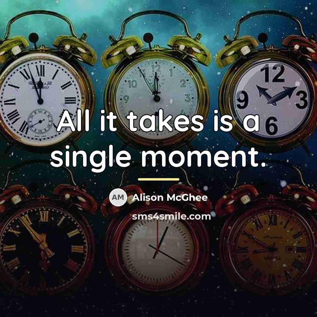 “All it takes is a single moment.…” quote by Alison McGhee