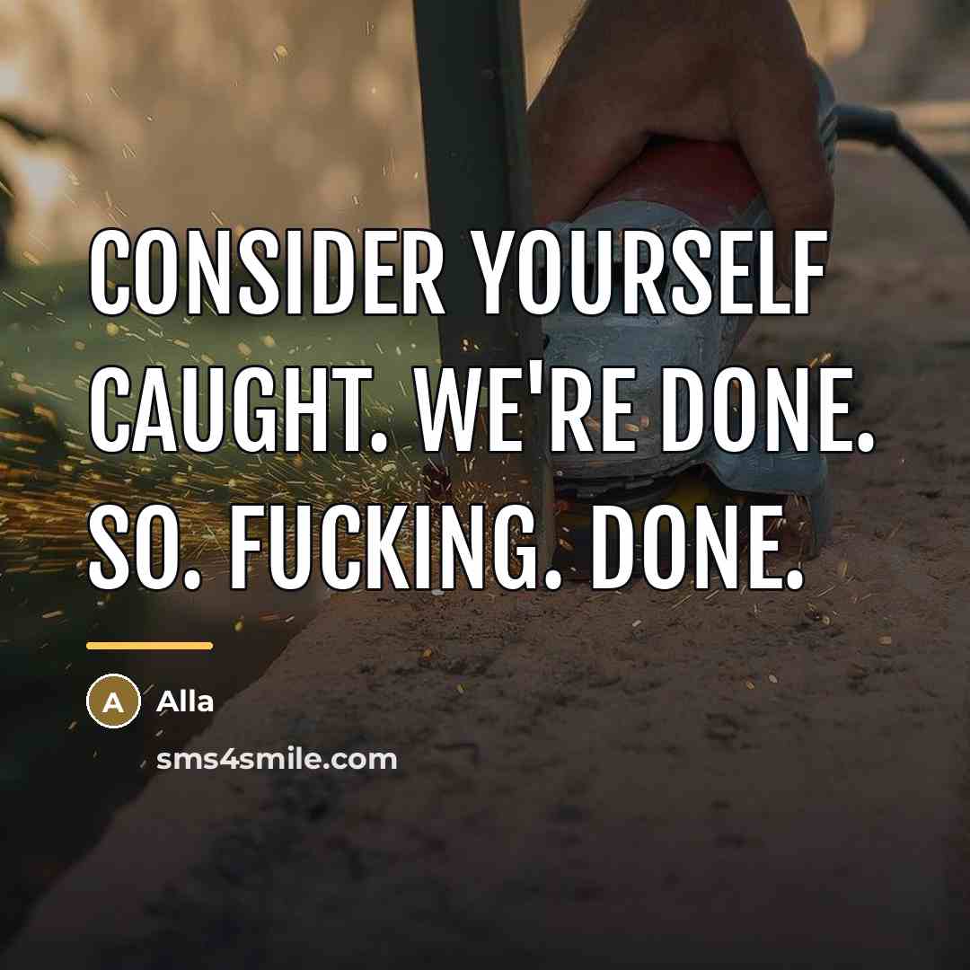 “Consider yourself caught. We're done. SO. FUCKING. DONE.…” quote by Alla