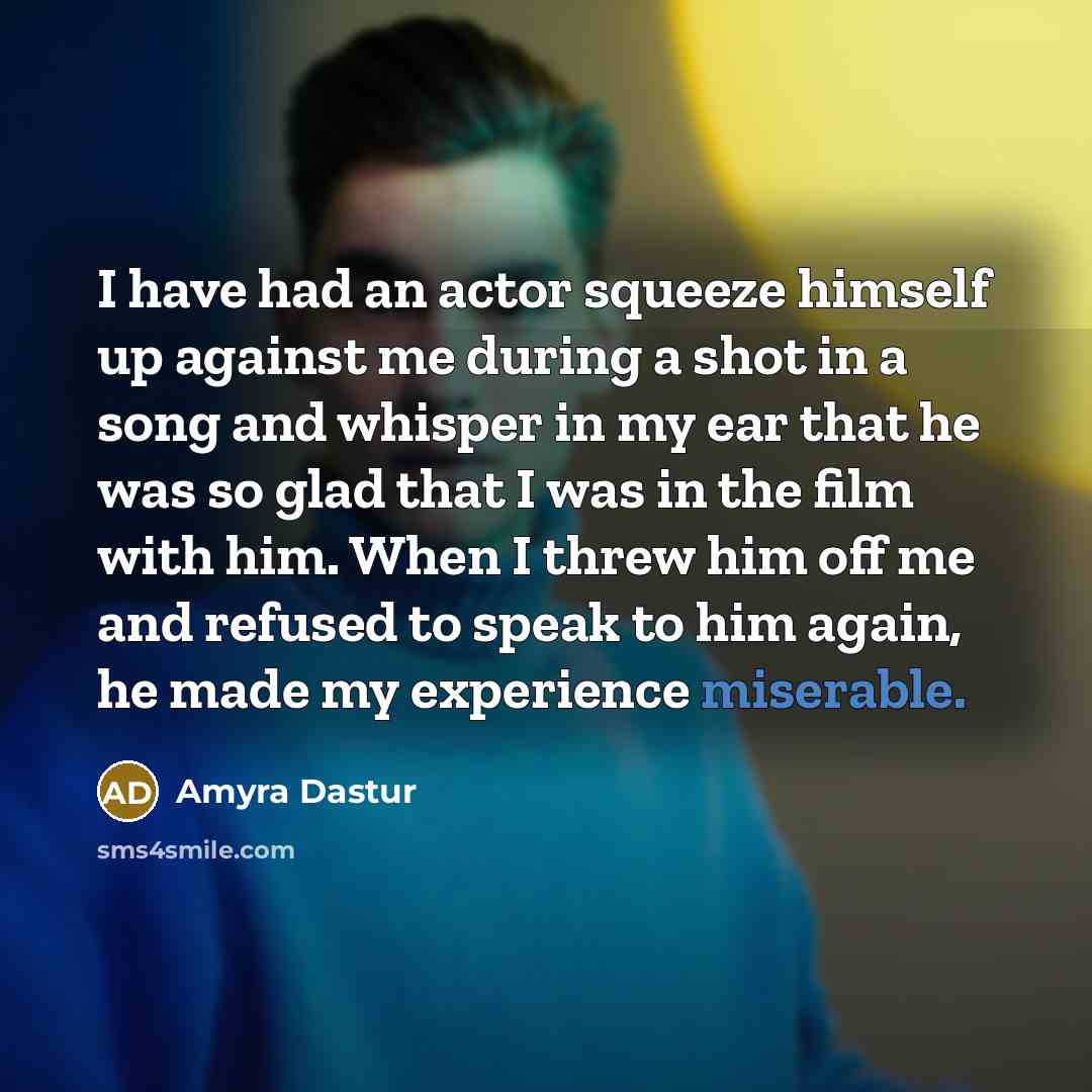 “I have had an actor squeeze himself up against me…” quote by Amyra Dastur