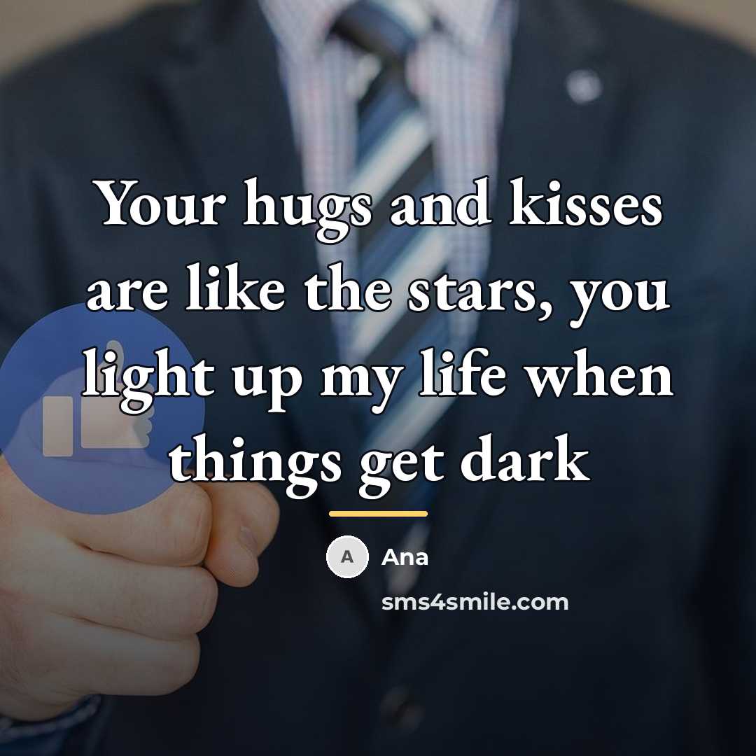 “Your hugs and kisses are like the stars, you light…” quote by Ana
