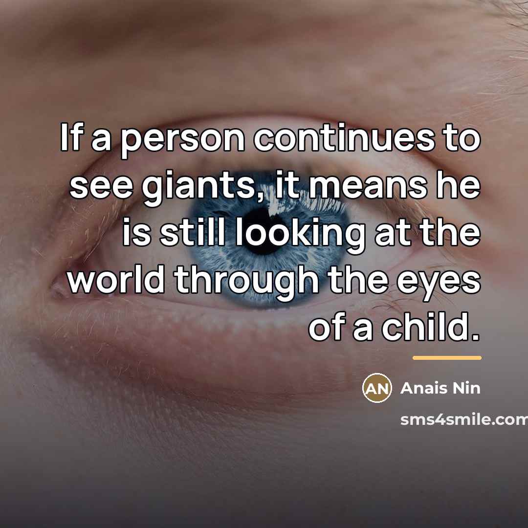 “If a person continues to see giants, it means he…” quote by Anais Nin