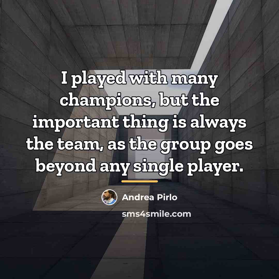 “I played with many champions, but the important thing is…” quote by Andrea Pirlo