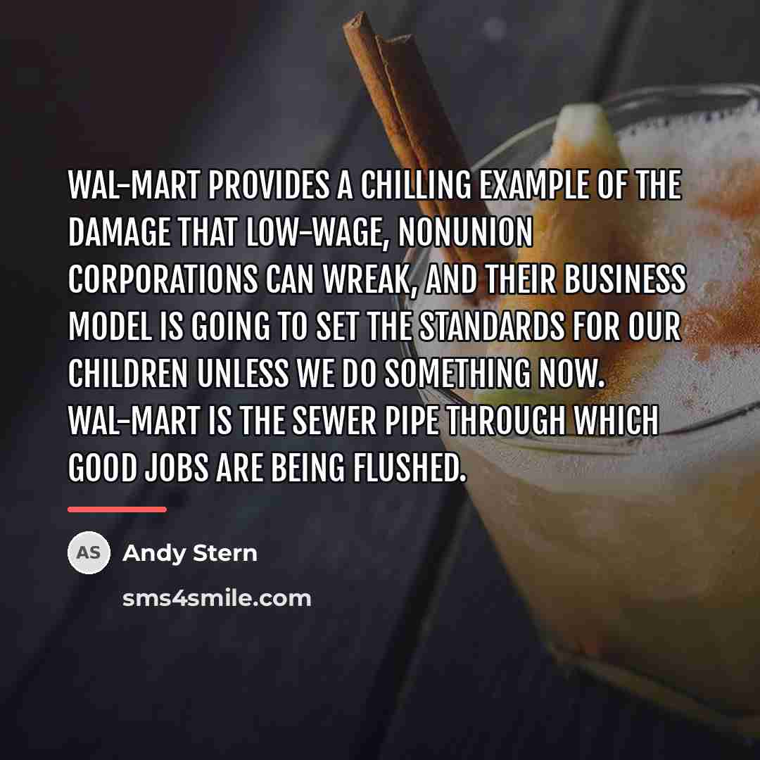 “Wal-Mart provides a chilling example of the damage that low-wage,…” quote by Andy Stern