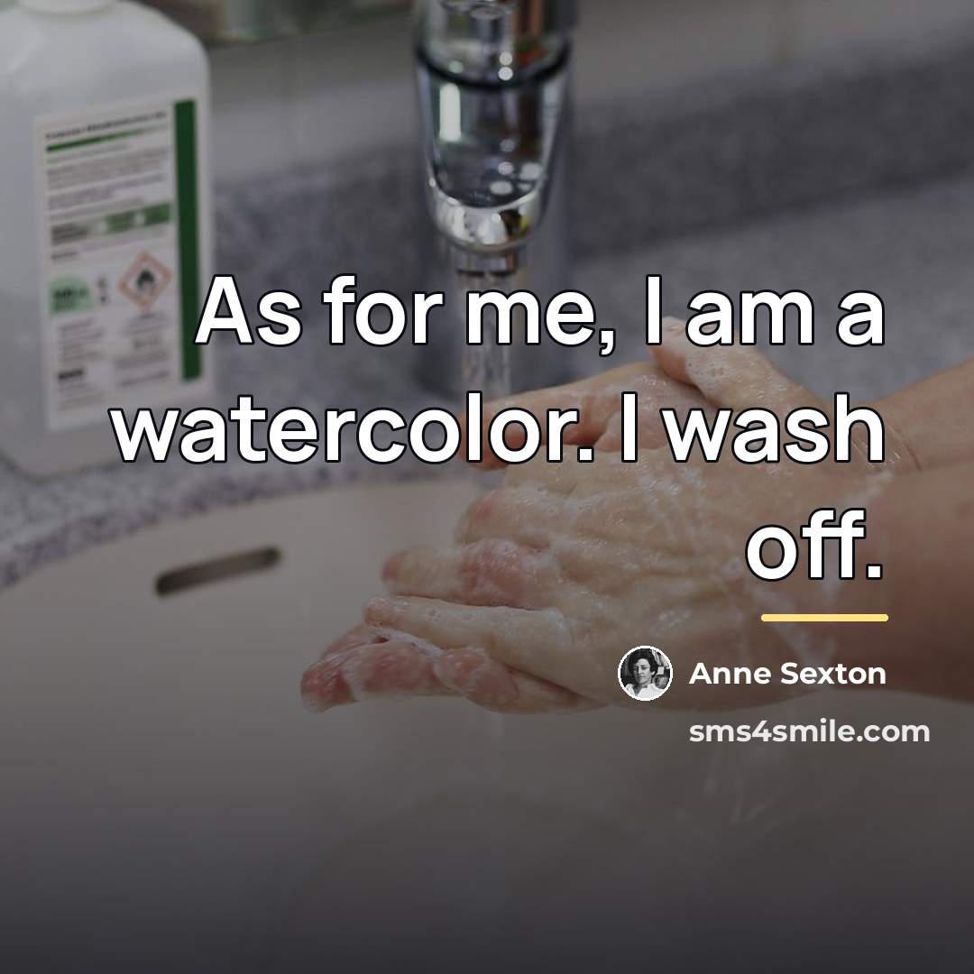 “As for me, I am a watercolor. I wash off.…” quote by Anne Sexton