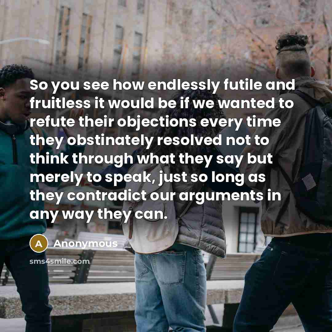“So you see how endlessly futile and fruitless it would…” quote by Anonymous