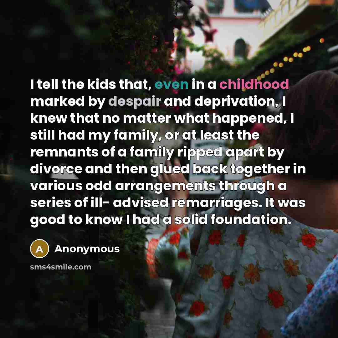 “I tell the kids that, even in a childhood marked…” quote by Anonymous