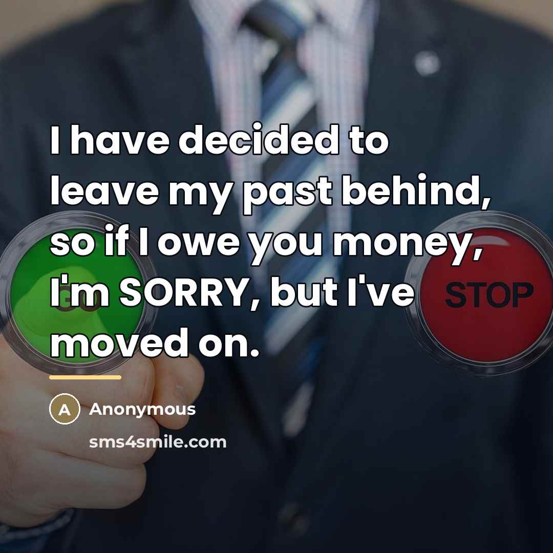 “I have decided to leave my past behind, so if…” quote by Anonymous
