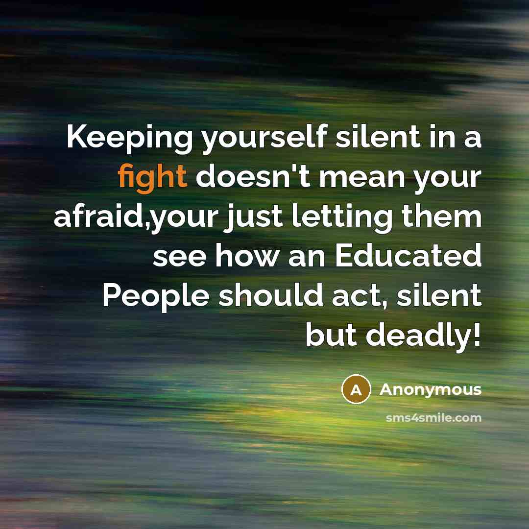 “Keeping yourself silent in a fight doesn't mean your afraid,your…” quote by Anonymous