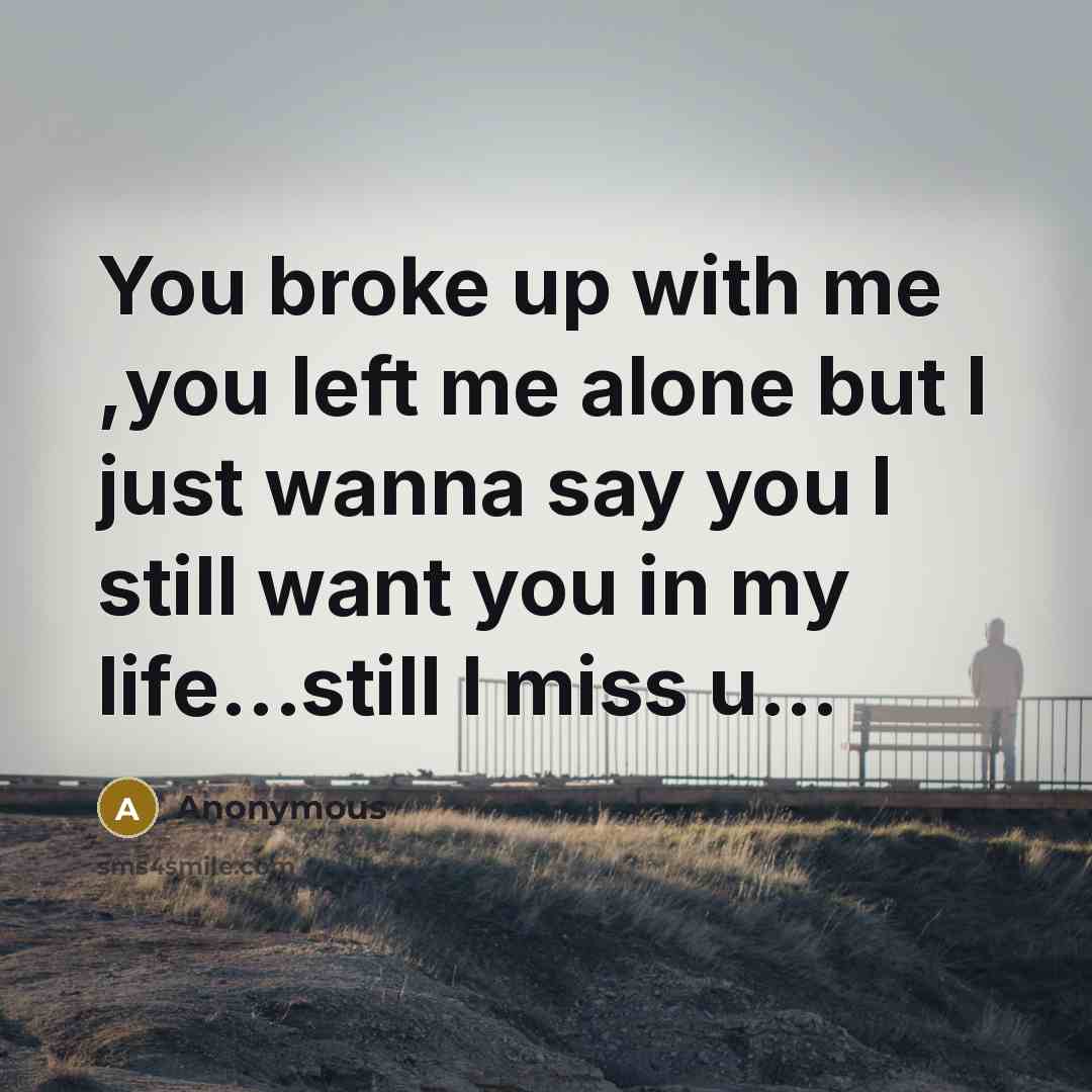 “You broke up with me ,you left me alone but…” quote by Anonymous