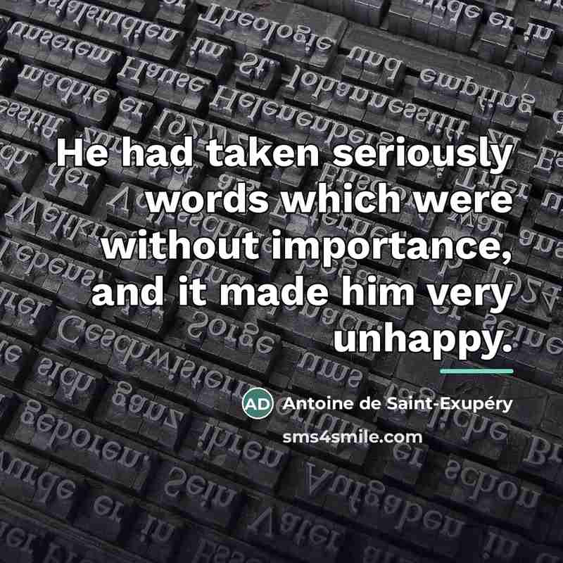 “He had taken seriously words which were without importance, and…” quote by Antoine de Saint-Exupery