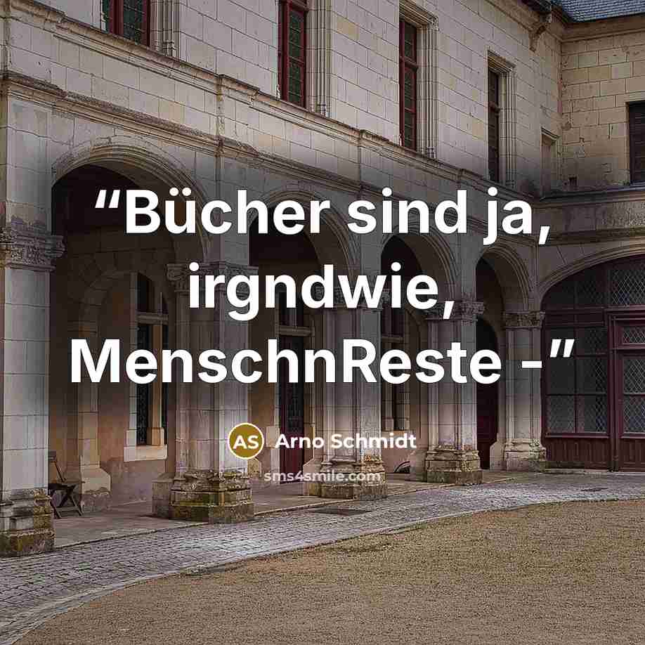 “Bücher sind ja, irgndwie, MenschnReste -” quote by Arno Schmidt