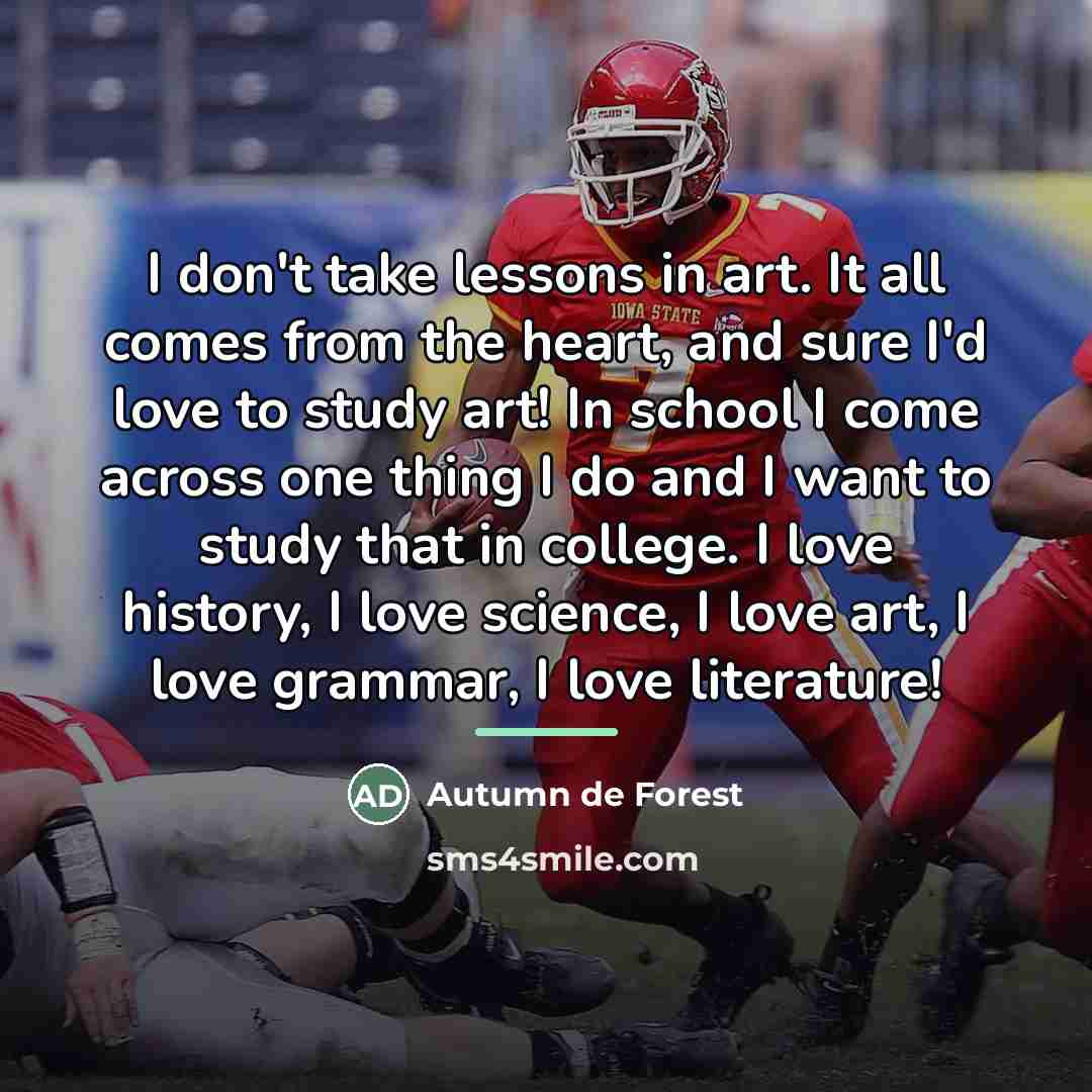“I don't take lessons in art. It all comes from…” quote by Autumn de Forest