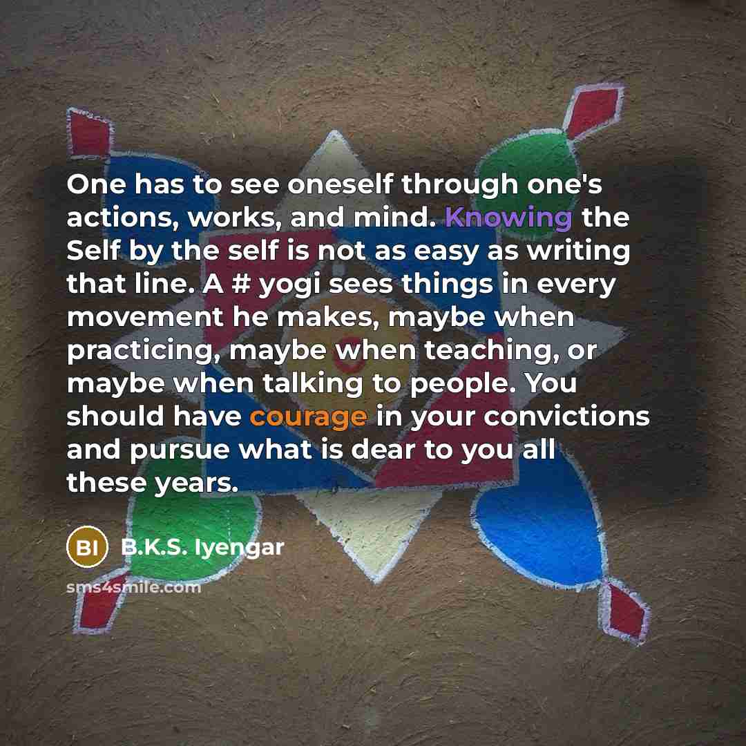 “One has to see oneself through one's actions, works, and…” quote by B.K.S. Iyengar