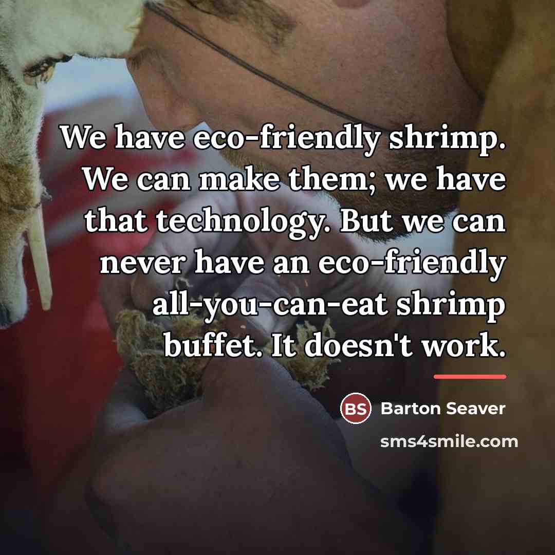 “We have eco-friendly shrimp. We can make them; we have…” quote by Barton Seaver