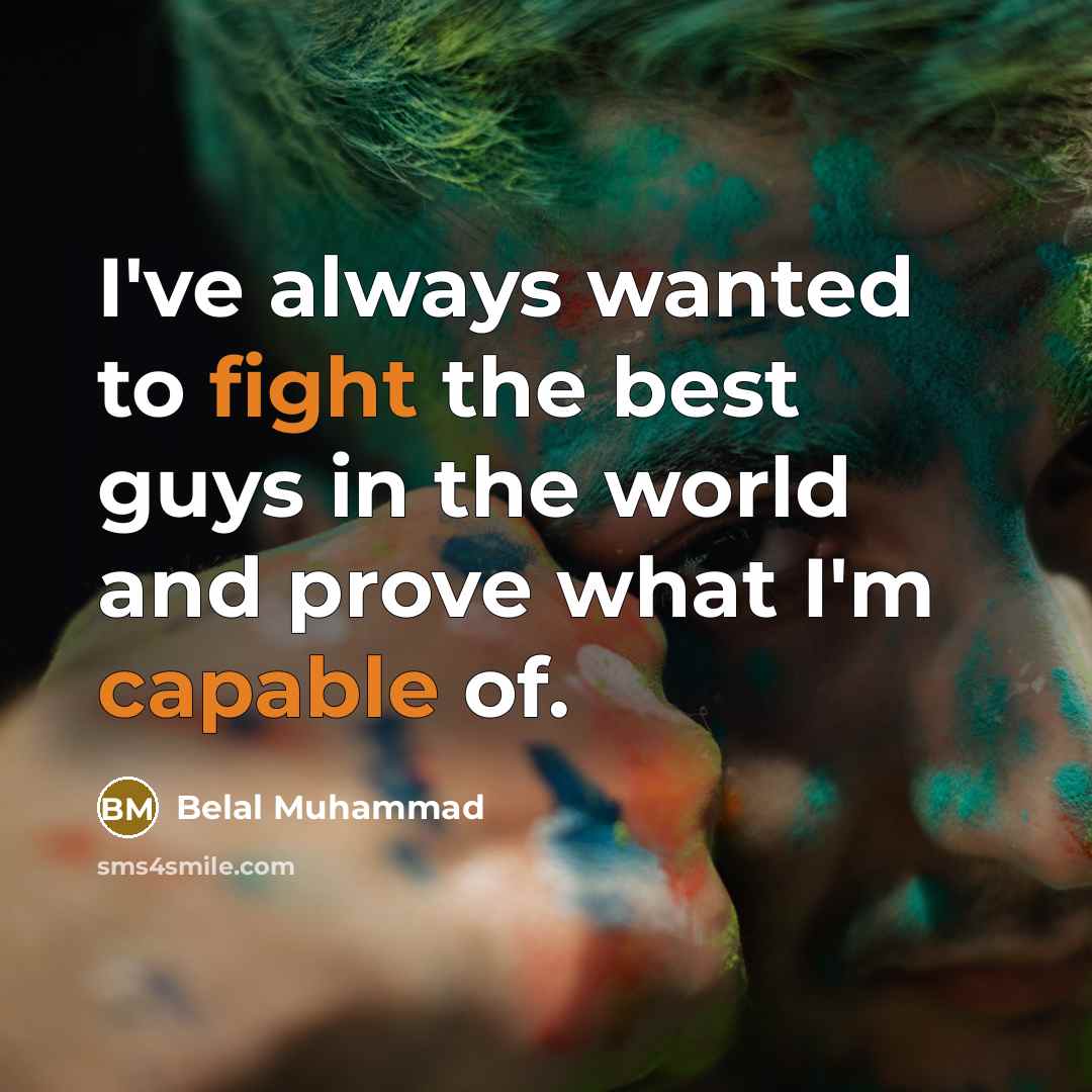 “I've always wanted to fight the best guys in the…” quote by Belal Muhammad