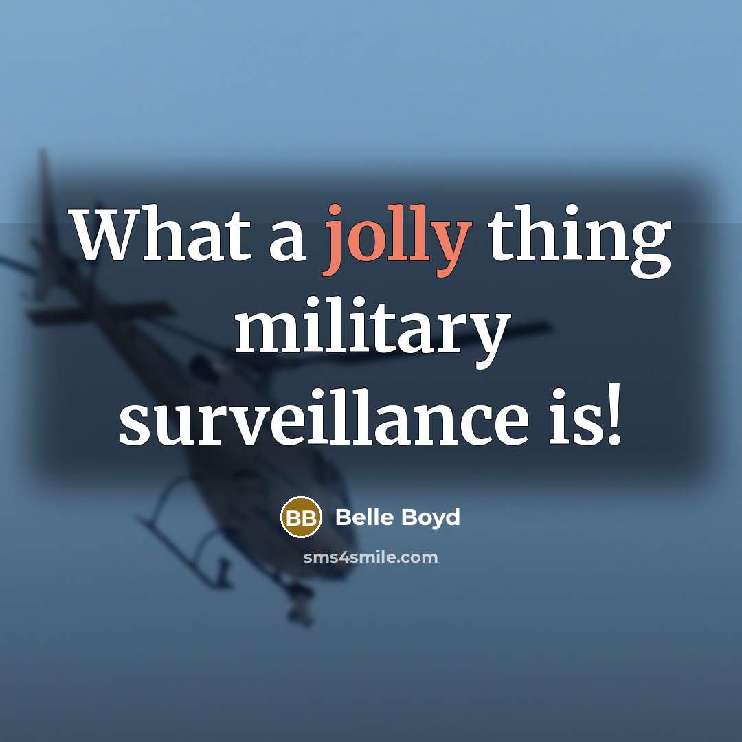 “What a jolly thing military surveillance is!…” quote by Belle Boyd